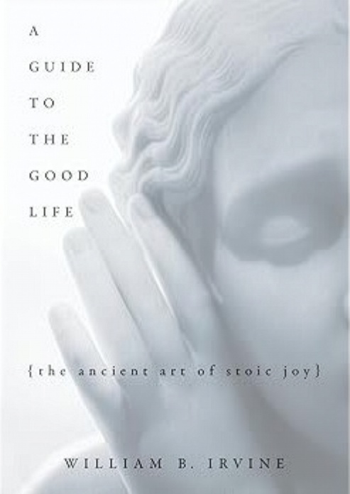 A Guide to the Good Life - William Irvine